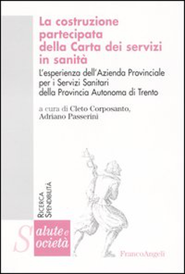 La costruzione partecipata della carta dei servizi in sanità. L'esperienza dell'Azienda Provinciale per i Servizi Sanitari della Provincia Autonoma di Trento - Librerie.coop La costruzione partecipata della carta dei servizi in sanità. L'esperienza dell'Azienda Provinciale per i Servizi Sanitari della Provincia Autonoma di Trento - Librerie.coop
