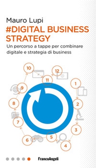 Digital business strategy. Un percorso a tappe per combinare digitale e strategia di business - Librerie.coop