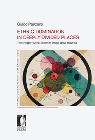 Ethnic domination in deeply divided places. The hegemonic state in Israel and Estonia - Librerie.coop