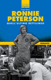 Ronnie Peterson. Quell'ultimo rettilineo - Librerie.coop