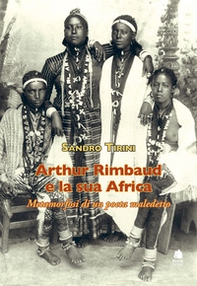 Arthur Rimbaud e la sua Africa. Metamorfosi di un poeta maledetto - Librerie.coop