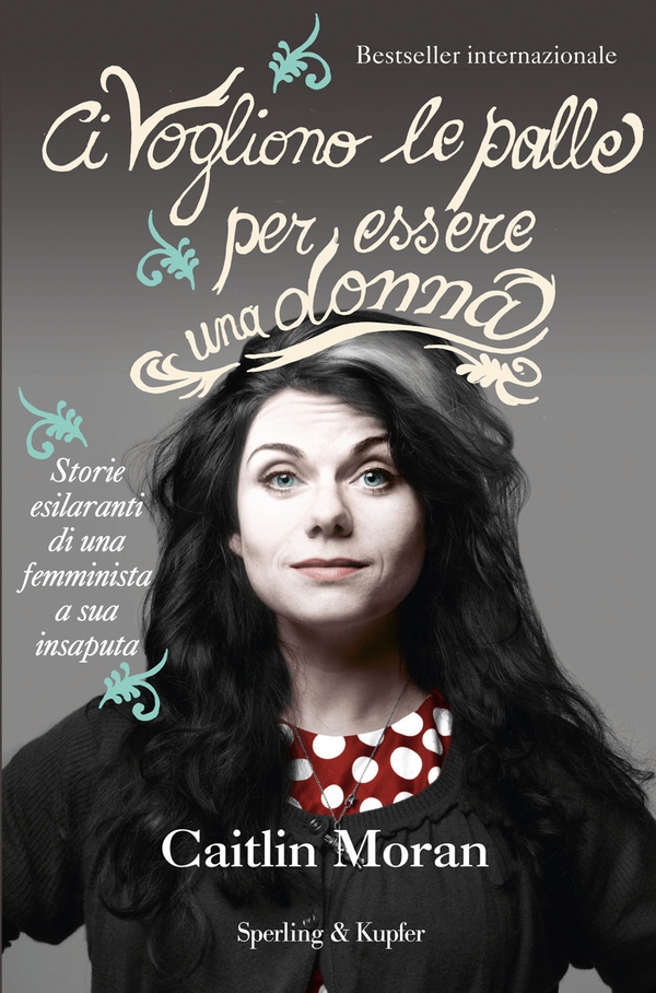 Ci vogliono le palle per essere una donna - Librerie.coop Ci vogliono le palle per essere una donna - Librerie.coop