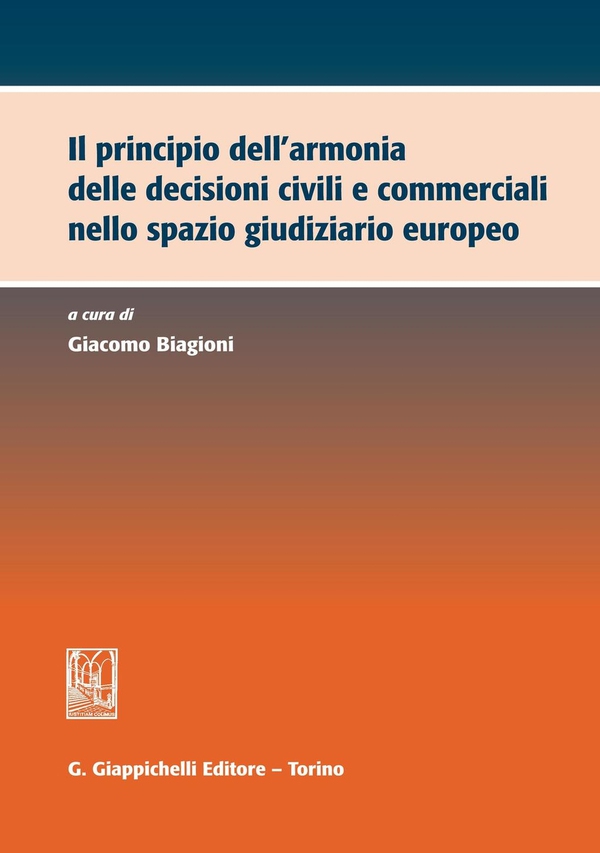 Il principio dell'armonia delle decisioni civili e commerciali nello spazio giudiziario europeo - Librerie.coop Il principio dell'armonia delle decisioni civili e commerciali nello spazio giudiziario europeo - Librerie.coop