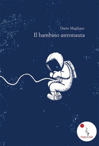 Il bambino astronauta - Librerie.coop