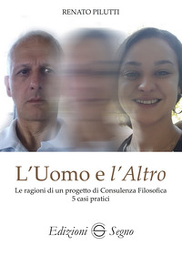 L'uomo e l'altro. Le ragioni di un progetto di consulenza filosofica 5 casi pratici - Librerie.coop L'uomo e l'altro. Le ragioni di un progetto di consulenza filosofica 5 casi pratici - Librerie.coop