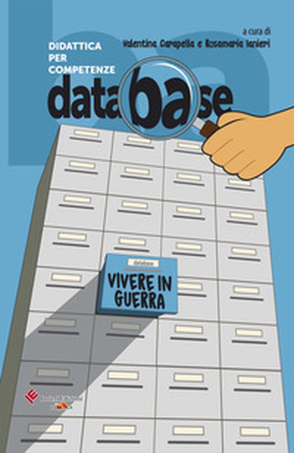 Database. Didattica per competenze. Vivere in guerra. Testi, documenti, inchieste, per l'approfondimento sui grandi temi della vita - Librerie.coop Database. Didattica per competenze. Vivere in guerra. Testi, documenti, inchieste, per l'approfondimento sui grandi temi della vita - Librerie.coop