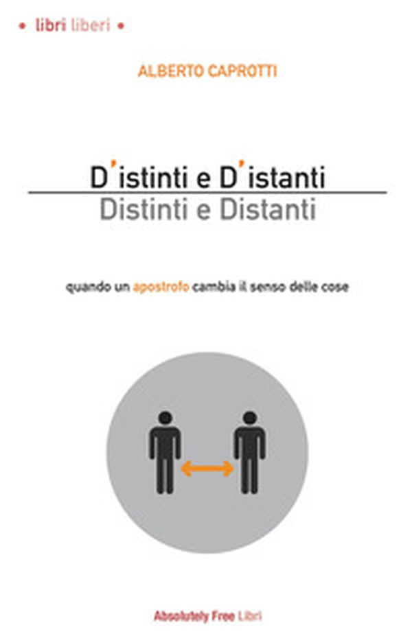 D'istinti e d'istanti. Distinti e distanti. Quando un apostrofo cambia il senso delle cose - Librerie.coop D'istinti e d'istanti. Distinti e distanti. Quando un apostrofo cambia il senso delle cose - Librerie.coop