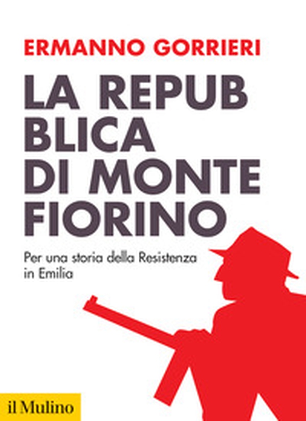 La Repubblica di Montefiorino. Per una storia della Resistenza in Italia - Librerie.coop La Repubblica di Montefiorino. Per una storia della Resistenza in Italia - Librerie.coop