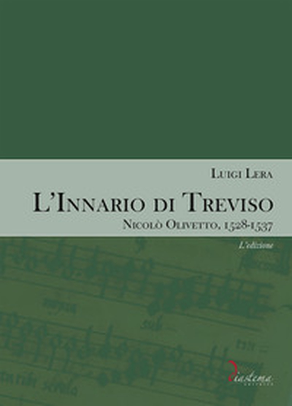 L'innario di Treviso. Nicolò Olivetto, 1528-1537 - Vol. 1 - Librerie.coop L'innario di Treviso. Nicolò Olivetto, 1528-1537 - Vol. 1 - Librerie.coop