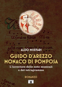 Guido d'Arezzo monaco di Pomposa. L'inventore delle note musicali e del tetragramma - Librerie.coop