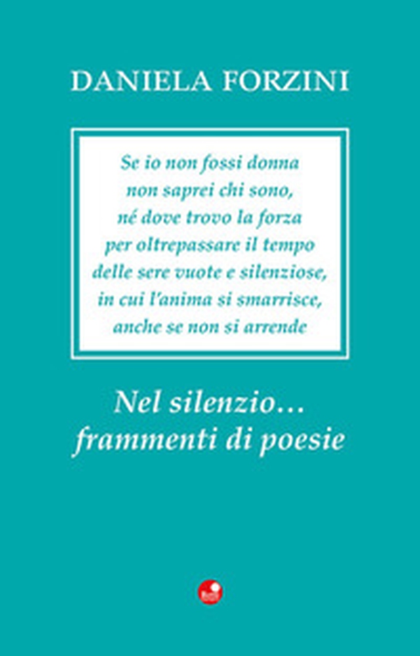 Nel silenzio... frammenti di poesie - Librerie.coop Nel silenzio... frammenti di poesie - Librerie.coop