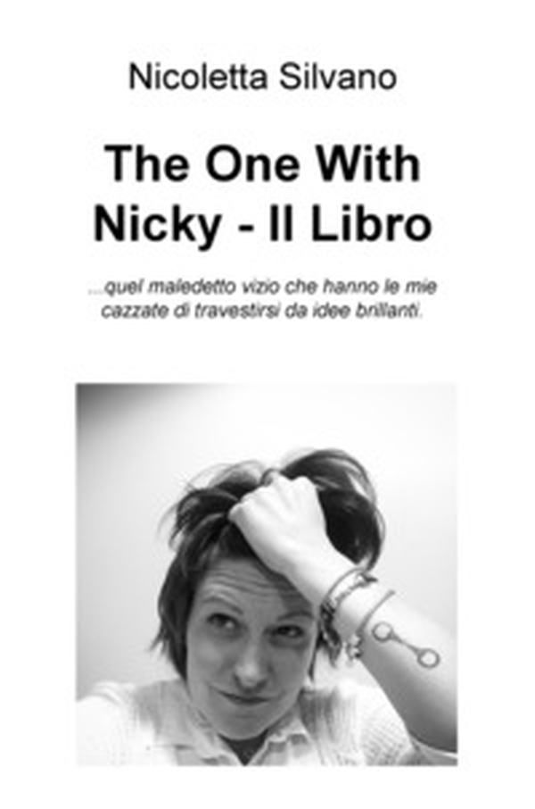 The One With Nicky. Il Libro. ...quel maledetto vizio che hanno le mie cazzate di travestirsi da idee brillanti - Librerie.coop The One With Nicky. Il Libro. ...quel maledetto vizio che hanno le mie cazzate di travestirsi da idee brillanti - Librerie.coop