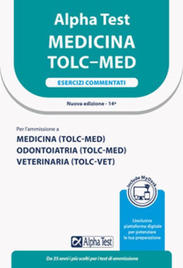 Alpha Test. Medicina. TOLC-MED. Esercizi commentati. Ediz. MyDesk - Librerie.coop Alpha Test. Medicina. TOLC-MED. Esercizi commentati. Ediz. MyDesk - Librerie.coop
