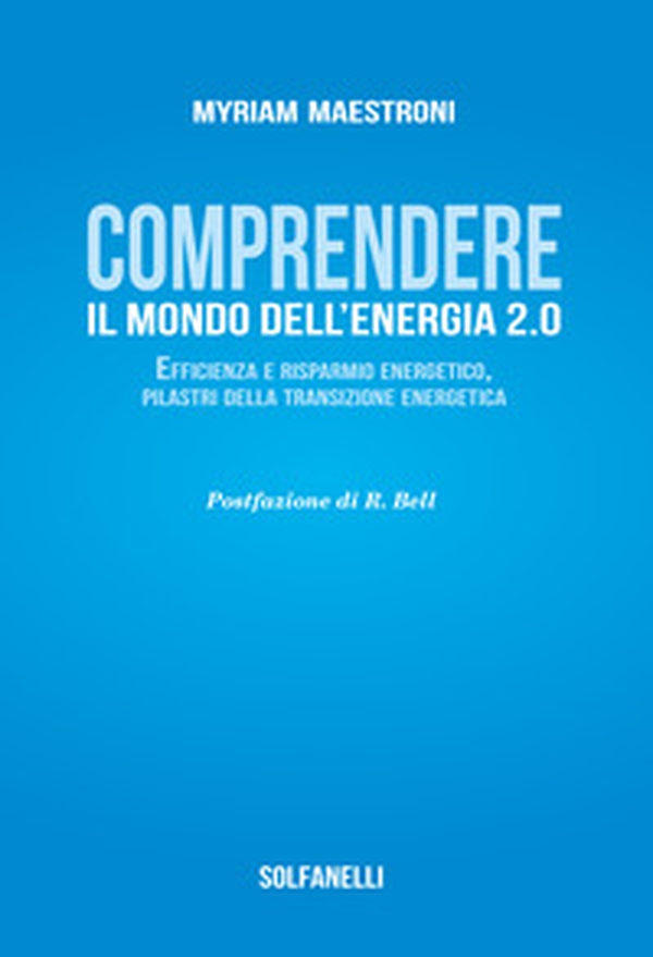 Comprendete il mondo dell'energia 2.0. Efficienza e risparmio energetico, pilastri della transizione energetica - Librerie.coop Comprendete il mondo dell'energia 2.0. Efficienza e risparmio energetico, pilastri della transizione energetica - Librerie.coop