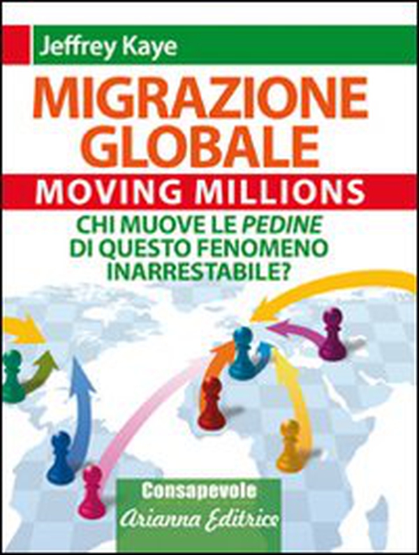 Migrazione Globale. Moving Millions. Chi muove le pedine di questo fenomeno inarrestabile? - Librerie.coop Migrazione Globale. Moving Millions. Chi muove le pedine di questo fenomeno inarrestabile? - Librerie.coop