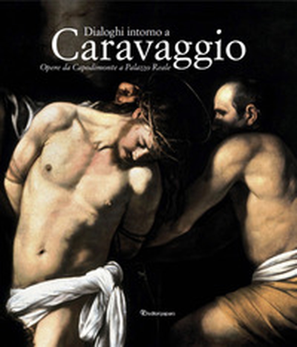 Dialoghi intorno a Caravaggio - Librerie.coop Dialoghi intorno a Caravaggio - Librerie.coop