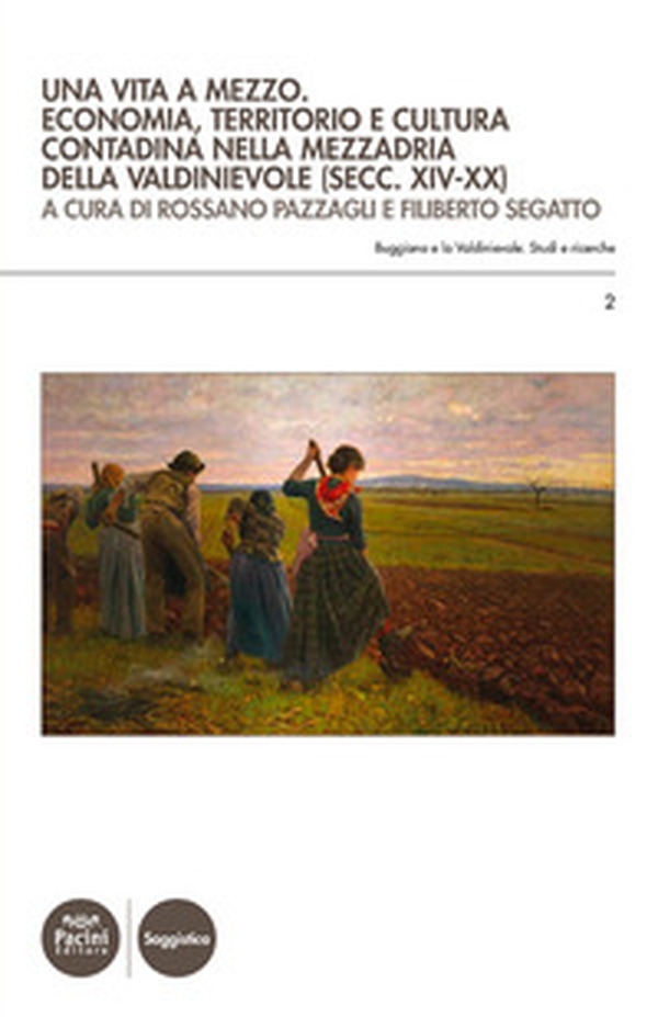 Una vita a mezzo. Economia, territorio e cultura contadina nella mezzadria della Valdinievole (secc. XIV-XX) - Librerie.coop Una vita a mezzo. Economia, territorio e cultura contadina nella mezzadria della Valdinievole (secc. XIV-XX) - Librerie.coop