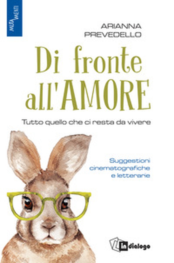 Di fronte all'amore. Tutto quello che ci resta da vivere. Suggestioni cinematografiche e letterarie - Librerie.coop Di fronte all'amore. Tutto quello che ci resta da vivere. Suggestioni cinematografiche e letterarie - Librerie.coop
