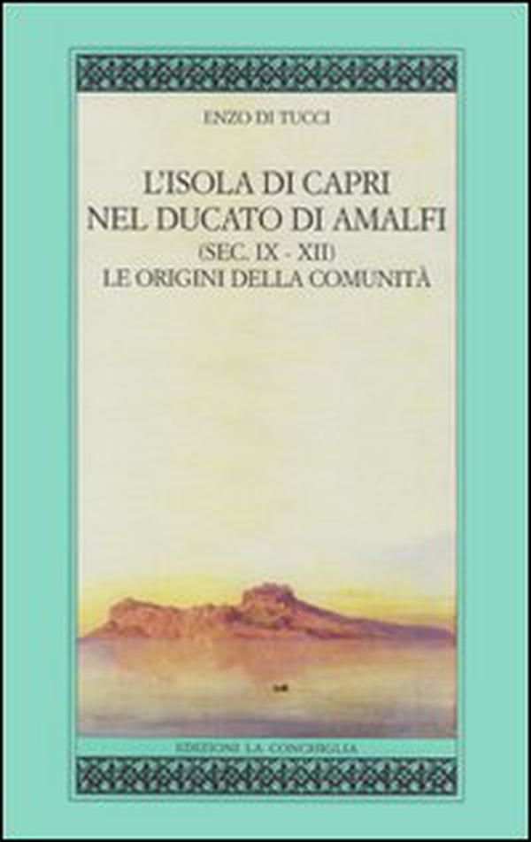 L'isola di Capri nel ducato di Amalfi (sec. IX-XII). Le origini della comunità - Librerie.coop L'isola di Capri nel ducato di Amalfi (sec. IX-XII). Le origini della comunità - Librerie.coop