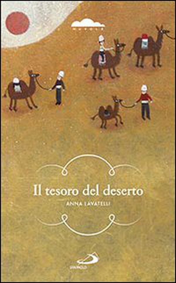 Il tesoro del deserto. Un ragazzo lungo le piste del favoloso Oriente - Librerie.coop Il tesoro del deserto. Un ragazzo lungo le piste del favoloso Oriente - Librerie.coop