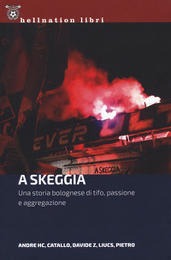 A Skeggia. Una storia bolognese di tifo, passione e aggregazione - Librerie.coop A Skeggia. Una storia bolognese di tifo, passione e aggregazione - Librerie.coop