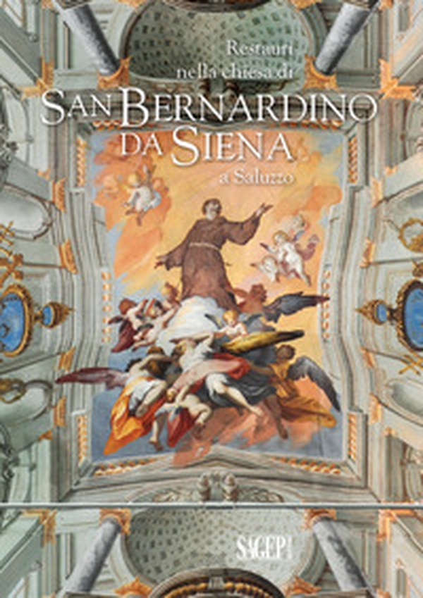 Restauri nella Chiesa di San Bernardino da Siena a Saluzzo - Librerie.coop Restauri nella Chiesa di San Bernardino da Siena a Saluzzo - Librerie.coop