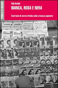 Bianca, rosa e nera. Cent'anni di storia d'Italia nella cronaca popolare - Librerie.coop