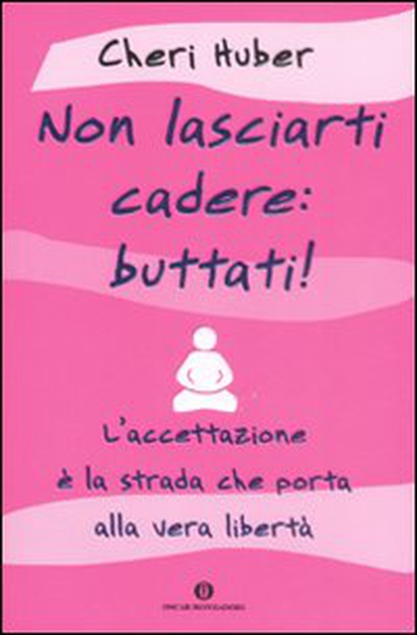 Non lasciarti cadere: buttati! L'accettazione è la strada che porta alla vera libertà - Librerie.coop Non lasciarti cadere: buttati! L'accettazione è la strada che porta alla vera libertà - Librerie.coop