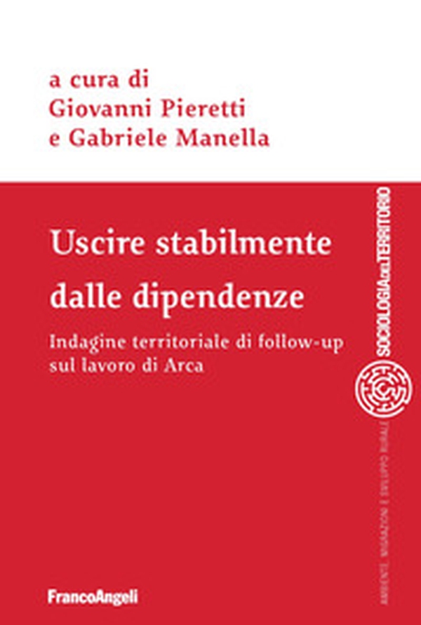 Uscire stabilmente dalle dipendenze. Indagine territoriale di follow-up sul lavoro di Arca - Librerie.coop Uscire stabilmente dalle dipendenze. Indagine territoriale di follow-up sul lavoro di Arca - Librerie.coop