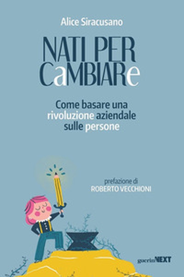 Nati per cambiare. Come basare una rivoluzione aziendale sulle persone - Librerie.coop Nati per cambiare. Come basare una rivoluzione aziendale sulle persone - Librerie.coop
