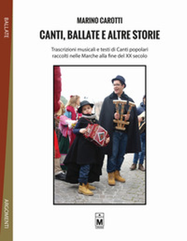 Canti, ballate e altre storie. Trascrizioni musicali e testi di canti popolari raccolti nelle Marche alla fine del XX secolo - Librerie.coop Canti, ballate e altre storie. Trascrizioni musicali e testi di canti popolari raccolti nelle Marche alla fine del XX secolo - Librerie.coop