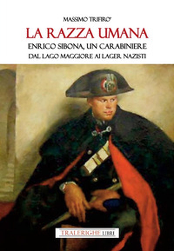La razza umana. Enrico Sibona un carabiniere dal lago Maggiore ai lager nazisti - Librerie.coop La razza umana. Enrico Sibona un carabiniere dal lago Maggiore ai lager nazisti - Librerie.coop