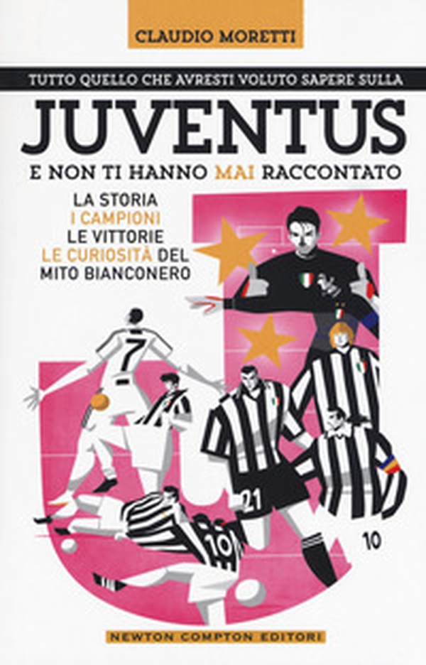 Tutto quello che avresti voluto sapere sulla Juventus e non ti hanno mai raccontato. La storia, i campioni, le vittorie e le curiosità del mito bianconero - Librerie.coop Tutto quello che avresti voluto sapere sulla Juventus e non ti hanno mai raccontato. La storia, i campioni, le vittorie e le curiosità del mito bianconero - Librerie.coop