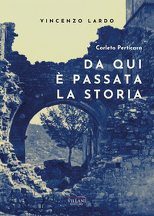 Corleto Perticara. Da qui è passata la storia - Librerie.coop Corleto Perticara. Da qui è passata la storia - Librerie.coop