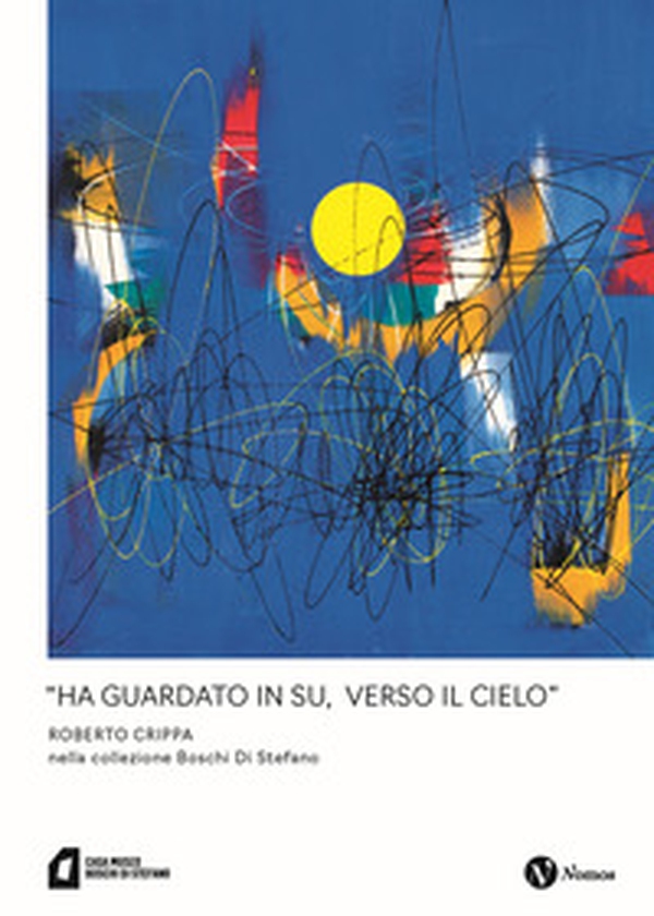 «Ha guardato in su, verso il cielo» Roberto Crippa nella collezione Boschi Di Stefano - Librerie.coop «Ha guardato in su, verso il cielo» Roberto Crippa nella collezione Boschi Di Stefano - Librerie.coop
