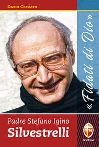 Padre Stefano Igino Silvestrelli. «Fidati di Dio» - Librerie.coop