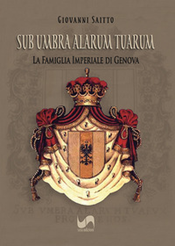 Sub umbra alarum tuarum. La famiglia Imperiale di Genova - Librerie.coop Sub umbra alarum tuarum. La famiglia Imperiale di Genova - Librerie.coop
