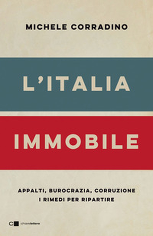 L'Italia immobile. Appalti, burocrazia, corruzione. I rimedi per ripartire - Librerie.coop L'Italia immobile. Appalti, burocrazia, corruzione. I rimedi per ripartire - Librerie.coop