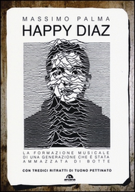 Happy Diaz. La formazione musicale di una generazione che è stata ammazzata di botte - Librerie.coop