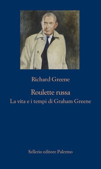 Roulette russa. La vita e il tempo di Graham Greene - Librerie.coop