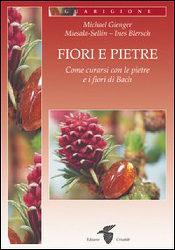 Fiori e pietre. Come curarsi con le pietre e i fiori di Bach - Librerie.coop Fiori e pietre. Come curarsi con le pietre e i fiori di Bach - Librerie.coop