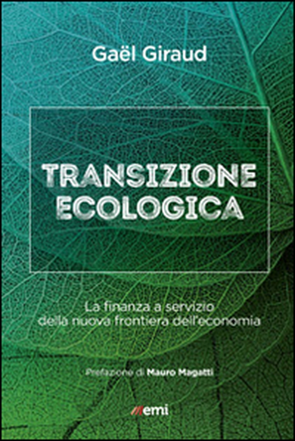 Transizione ecologica. La finanza a servizio della nuova frontiera dell'economia - Librerie.coop Transizione ecologica. La finanza a servizio della nuova frontiera dell'economia - Librerie.coop
