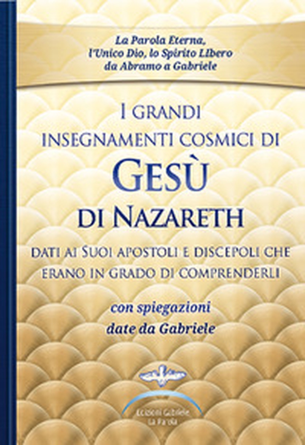 I grandi insegnamenti cosmici di Gesù di Nazareth dati ai Suoi apostoli e discepoli che erano in grado di comprenderli. Con spiegazioni date da Gabriele - Librerie.coop I grandi insegnamenti cosmici di Gesù di Nazareth dati ai Suoi apostoli e discepoli che erano in grado di comprenderli. Con spiegazioni date da Gabriele - Librerie.coop