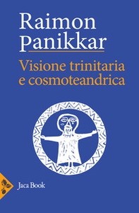 Visione trinitaria e cosmotendrica. Dio-uomo-cosmo - Librerie.coop