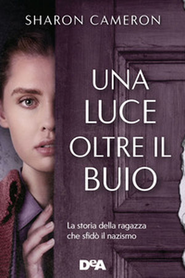 Una luce oltre il buio. La storia della ragazza che sfidò il nazismo - Librerie.coop Una luce oltre il buio. La storia della ragazza che sfidò il nazismo - Librerie.coop