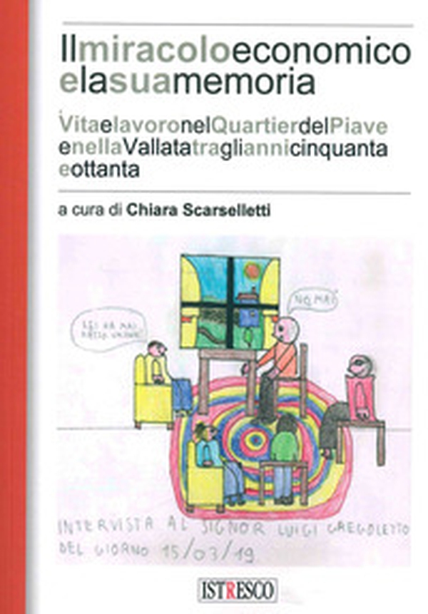 Il miracolo e la sua memoria. Vita e lavoro nel quartier del Piave tra gli anni Cinquanta e Ottanta - Librerie.coop Il miracolo e la sua memoria. Vita e lavoro nel quartier del Piave tra gli anni Cinquanta e Ottanta - Librerie.coop