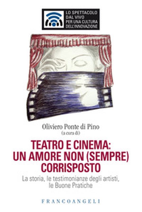 Teatro e cinema: un amore non (sempre) corrisposto. La storia, le testimonianze degli artisti, le Buone Pratiche - Librerie.coop Teatro e cinema: un amore non (sempre) corrisposto. La storia, le testimonianze degli artisti, le Buone Pratiche - Librerie.coop