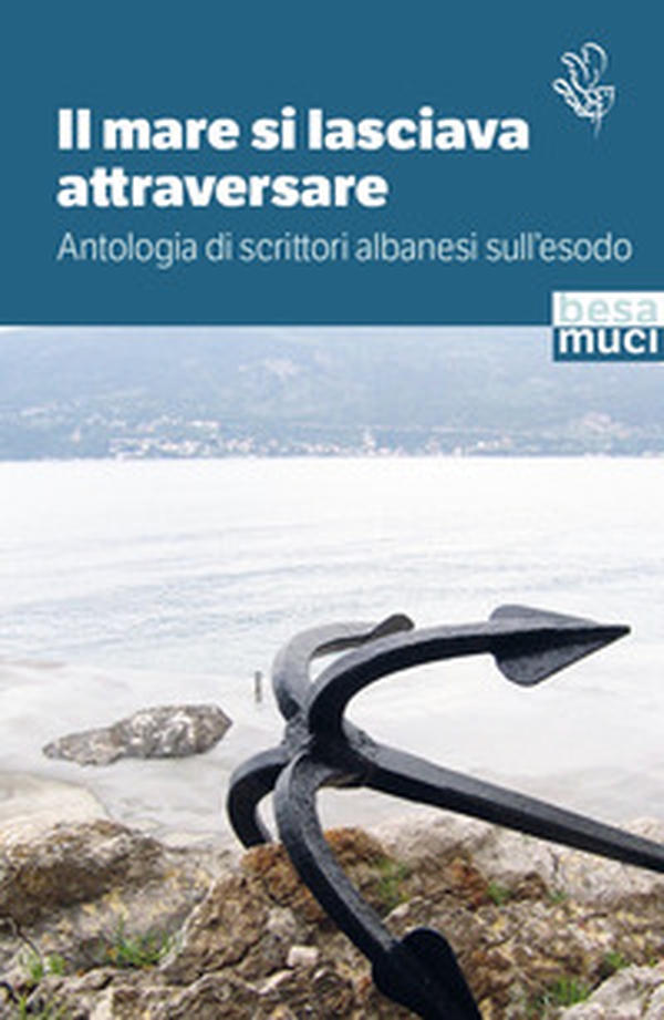 Il mare si lasciava attraversare. Antologia di scrittori albanesi sull'esodo - Librerie.coop Il mare si lasciava attraversare. Antologia di scrittori albanesi sull'esodo - Librerie.coop
