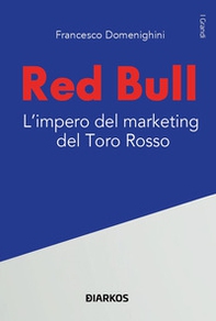 Red Bull. L'impero del marketing del Toro rosso - Librerie.coop