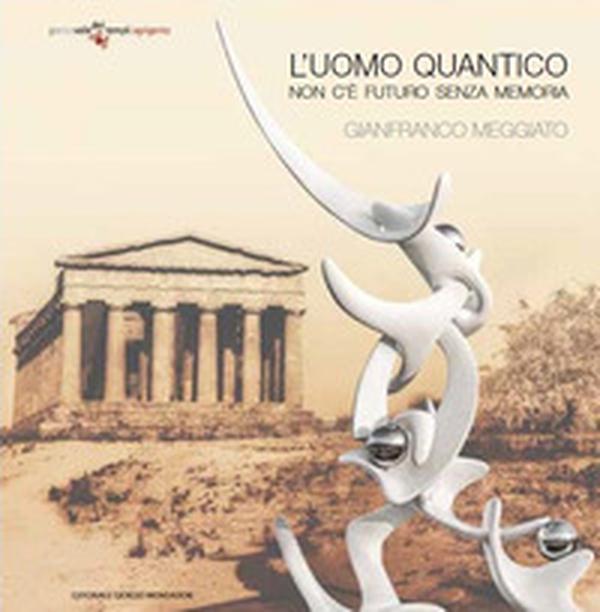 Gianfranco Meggiato. L'uomo quantico. Non c'è futuro senza memoria. Ediz. italiana e inglese - Librerie.coop Gianfranco Meggiato. L'uomo quantico. Non c'è futuro senza memoria. Ediz. italiana e inglese - Librerie.coop